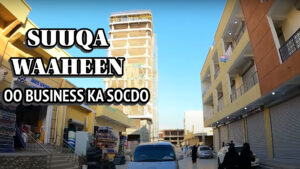 SUUQA WAAHEEN OO BUSINESS KA SOCDO 🏬 🏬 | Hargeisa | 2025 |Somaliland 🏬🏬